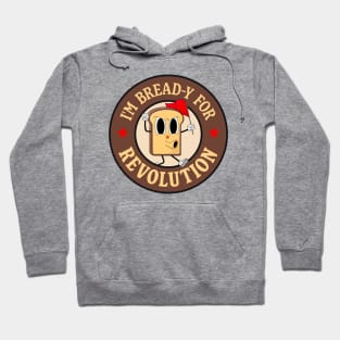 I'm Bread-y For Revolution - Funny Left Wing Pun Hoodie